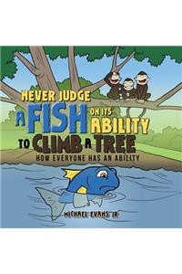 Never Judge a Fish on its Ability to Climb a Tree