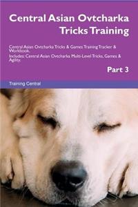 Central Asian Ovtcharka Tricks Training Central Asian Ovtcharka Tricks & Games Training Tracker & Workbook. Includes: Central Asian Ovtcharka Multi-Level Tricks, Games & Agility. Part 3