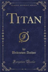 Titan, Vol. 27 (Classic Reprint)