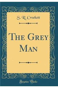 The Grey Man (Classic Reprint)