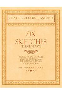 Six Sketches (Elementary) - Bourée, The Doll's Minuet, Gavotte, The Bogey-Man, The Gollywog's Dance, Hop-jig (Rondeau) - Sheet Music for Pianoforte