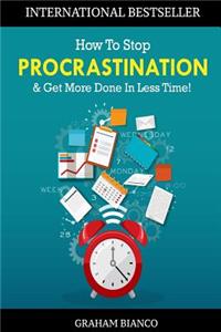 How To Stop Procrastination & Get More Done In Less Time!