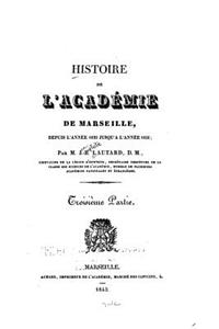 Histoire de l'Académie de Marseille, Depuis Sa Fondation En 1726, Jusqu'en 1826 - Troisième Partie