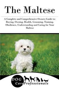 The Maltese: A Complete and Comprehensive Owners Guide To: Buying, Owning, Health, Grooming, Training, Obedience, Understanding and Caring for Your Maltese