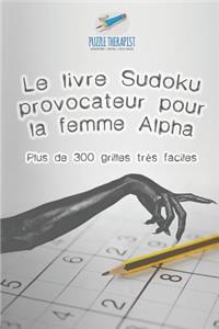 Le livre Sudoku provocateur pour la femme Alpha Plus de 300 grilles très faciles