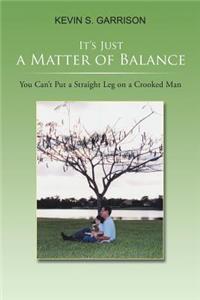 It's Just a Matter of Balance: You Can't Put a Straight Leg on a Crooked Man