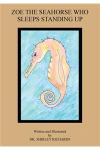 Zoe the Seahorse Who Sleeps Standing Up