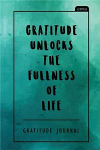 Gratitude Unlocks the Fullness of Life: Gratitude Journal