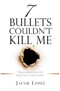 7 Bullets Couldn't Kill Me