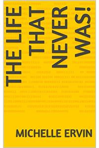 The Life That Never Was