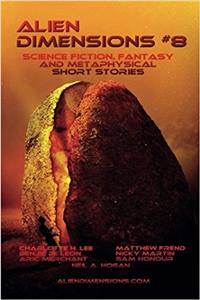 Alien Dimensions: Science Fiction, Fantasy and Metaphysical: Volume 8 (Alien Dimensions Magazine)