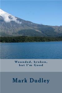 Wounded, broken, but I'm Good