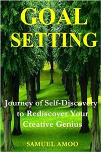Goal Setting: The Process of Achieving Aimed Personal Self Improvement, Fulfilling Dreams and Purpose for Kids, Teens and Adults