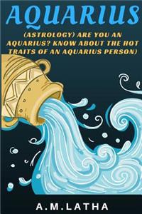 (Astrology) Are you an Aquarius? Know about the Hot traits of an Aquarius person