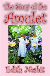 The Story of the Amulet by Edith Nesbit, Fiction, Classics