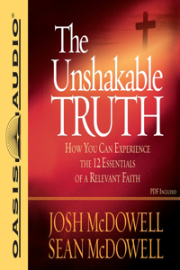 Unshakable Truth: How You Can Experience the 12 Essentials of a Relevant Faith