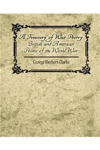 Treasury of War Poetry British and American Poems of the World War 1914-1917