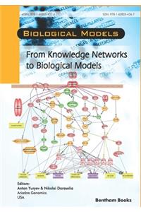 From Knowledge Networks to Biological Models