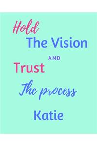Hold The Vision and Trust The Process Katie's