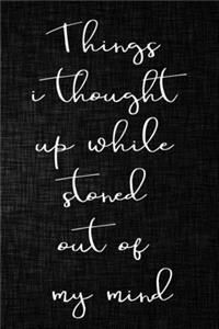 Things I Thought Up While Stoned Out of My Mind