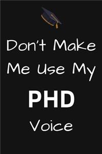 Don't Make Me Use My PHD Voice