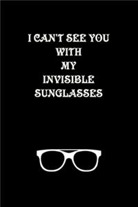 I can't see you with you my Invisible Sunglasses