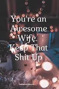 You're an Awesome Wife. Keep That Shit Up
