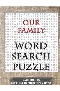 Our Family WORD SEARCH PUZZLE +300 WORDS Medium To Extremely Hard