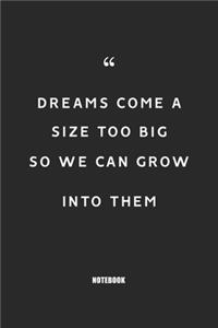 dreams come a size too big so we can grow into them