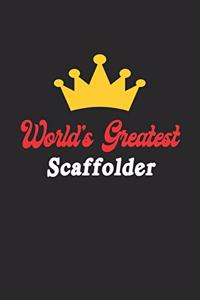 World's Greatest Scaffolder Notebook - Funny Scaffolder Journal Gift