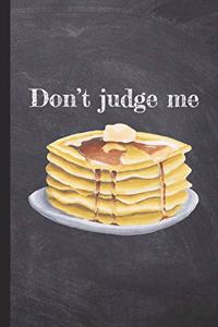 Don't Judge Me Pancakes