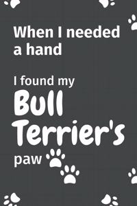 When I needed a hand, I found my Bull Terrier's paw