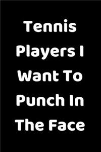 Tennis Players I Want To Punch In The Face