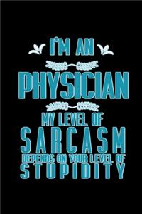 I'm a physician. My level of sarcasm depends on your level of stupidity