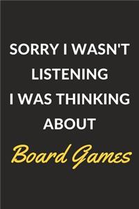 Sorry I Wasn't Listening I Was Thinking About Board Games