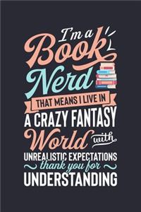 Im a Book Nerd That Means I Live in a Crazy Fantasy World With Unrealistic Expectations Thank You For Understanding
