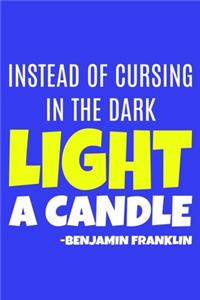Instead Of Cursing In Dark Light A Candle - Benjamin Franklin