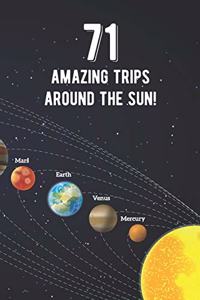 71 Amazing Trips Around The Sun