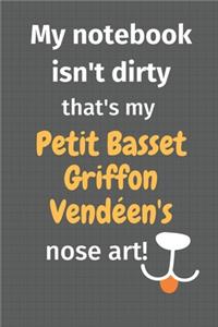 My notebook isn't dirty that's my Petit Basset Griffon Vendéen's nose art