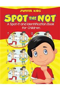 Spot the Not (A Spot-It and Identification Book for Children)