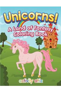 Unicorns! A Land of Fantasy Coloring Book