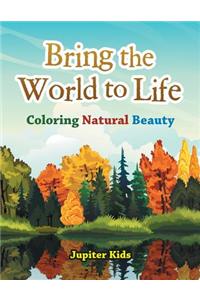 Bring the World to Life