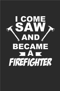I Come Saw and Became a Firefighter