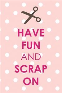 Have Fun And Scrap On