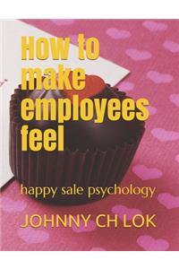 How to make employees feel