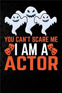 You Can't Scare Me I'm a Actor