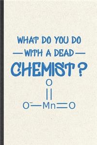 What Do You Do with a Dead Chemist