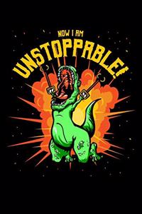 Now I Am Unstoppable: Workout Log Book And Bodybuilding Fitness Journal To Track Weighlifting Sessions For T-Rex Lovers, Dino Enthusiasts And Funny Dinosaur With Claw Gra