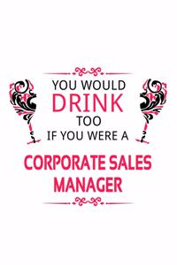 You Would Drink Too If You Were A Corporate Sales Manager