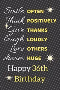Smile Often Think Positively Give Thanks Laugh Loudly Love Others Dream Huge Happy 36th Birthday